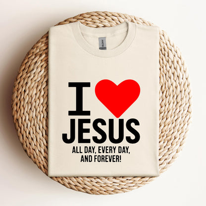 I Love Jesus All Day Every Day And Forever