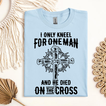 I Only Kneel For One Man And He Died On The Cross 06