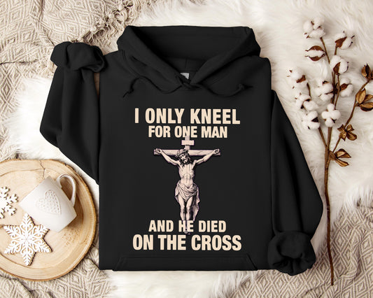 I Only Kneel For One Man And He Died On The Cross 2 Hoodie