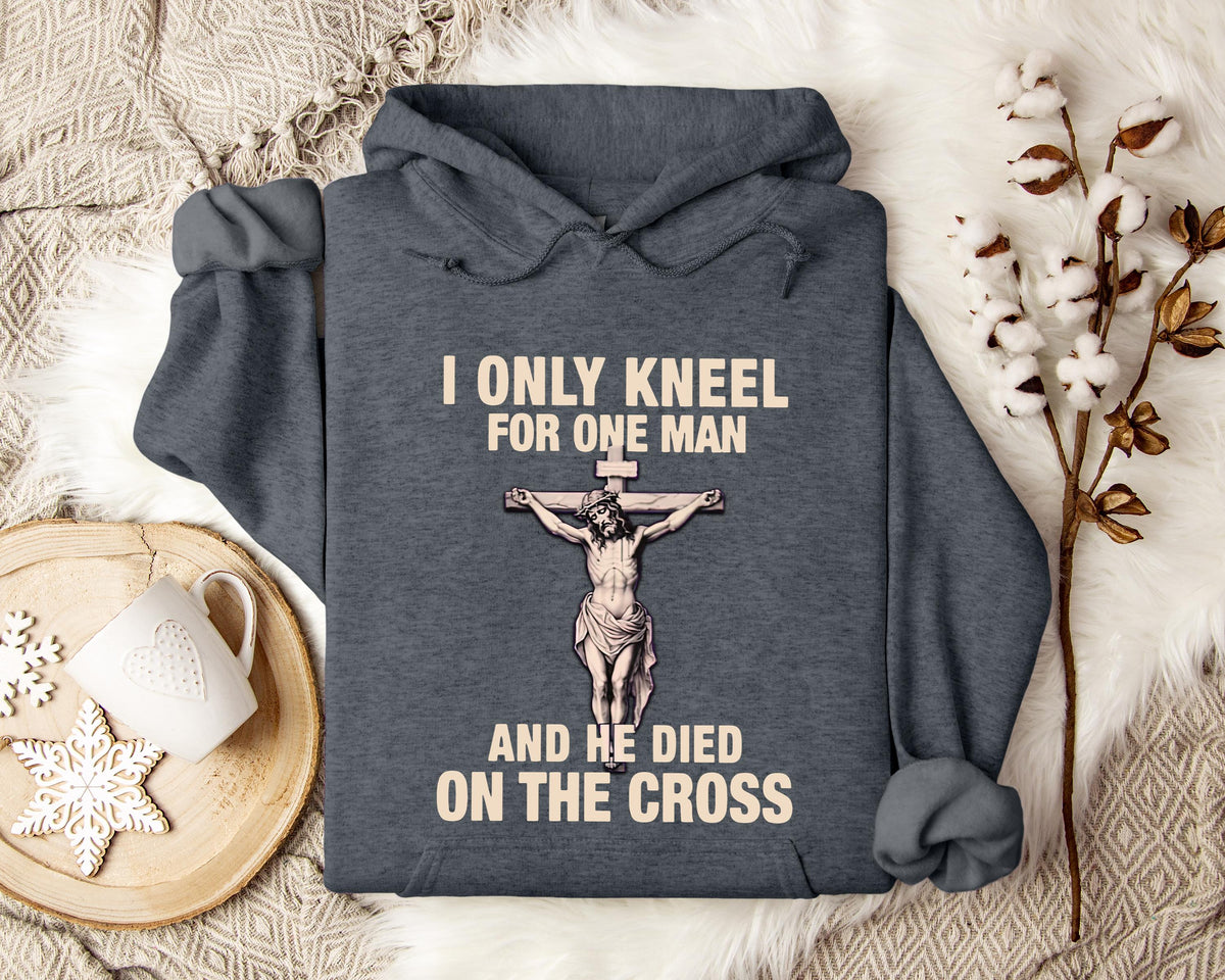 I Only Kneel For One Man And He Died On The Cross 2 Hoodie