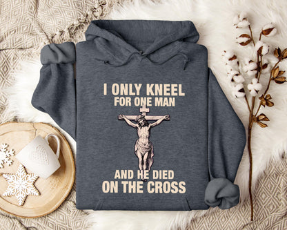 I Only Kneel For One Man And He Died On The Cross 2 Hoodie