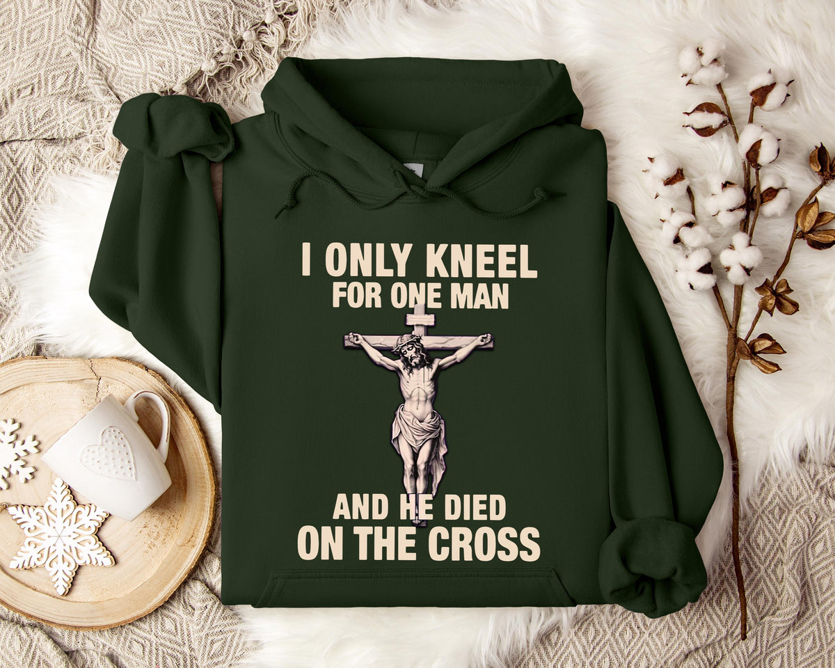 I Only Kneel For One Man And He Died On The Cross 2 Hoodie
