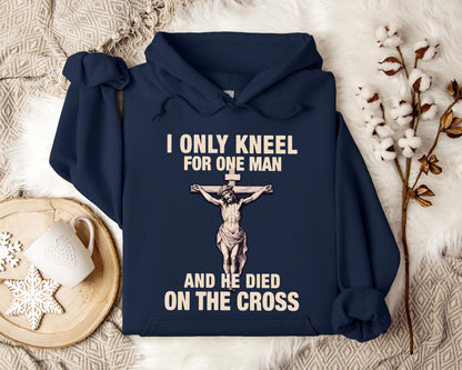 I Only Kneel For One Man And He Died On The Cross 2 Hoodie