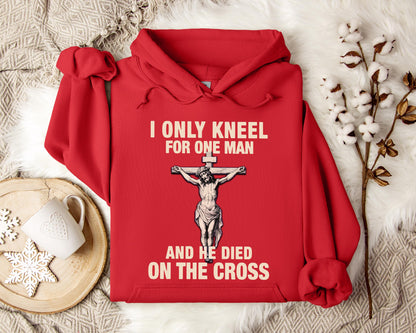 I Only Kneel For One Man And He Died On The Cross 2 Hoodie