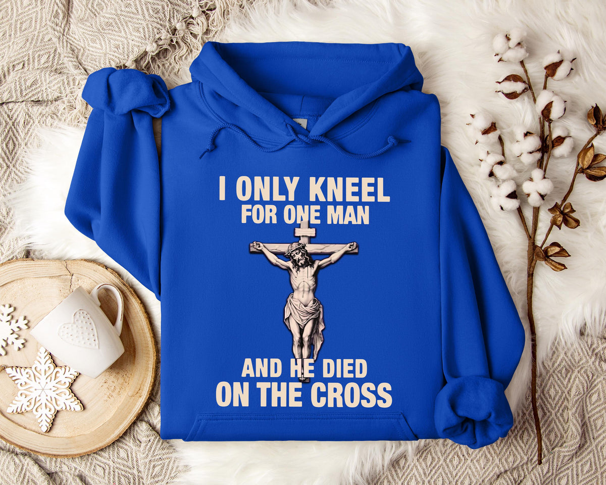 I Only Kneel For One Man And He Died On The Cross 2 Hoodie