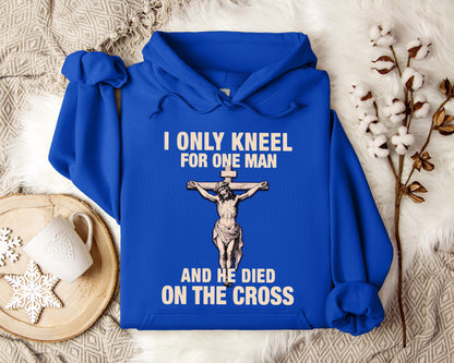 I Only Kneel For One Man And He Died On The Cross 2 Hoodie