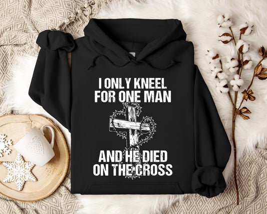 I Only Kneel For One Man And He Died On The Cross Hoodie