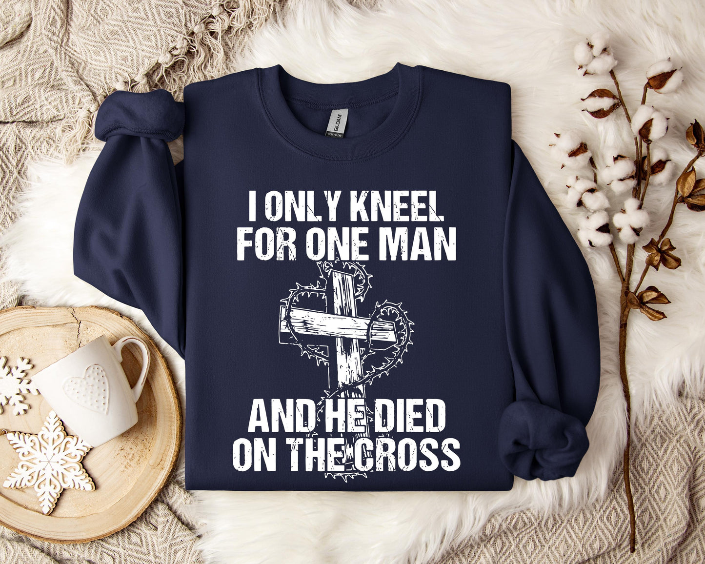 I Only Kneel For One Man And He Died On The Cross Sweatshirt