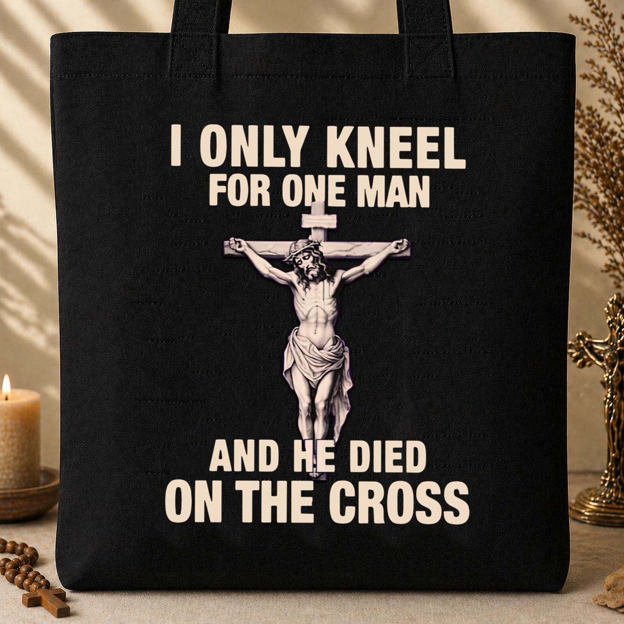 I Only Kneel For One Man And He Died On The Cross Tote Bag
