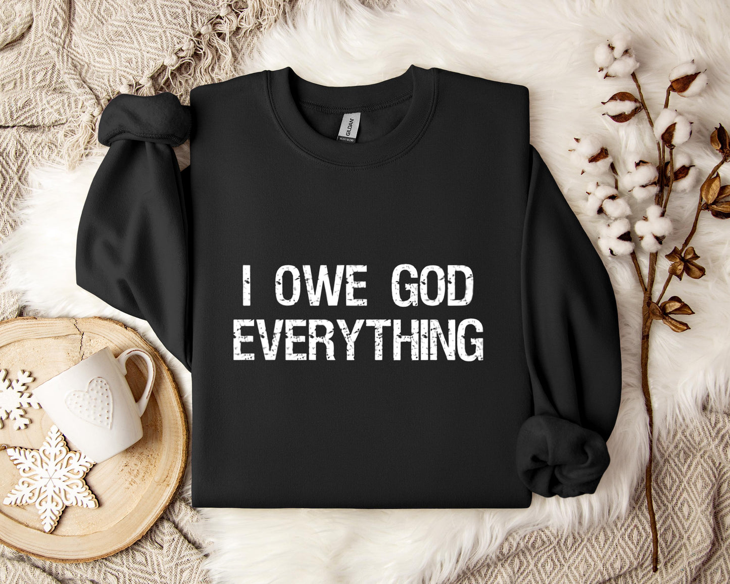 I Owe God Everything Sweatshirt