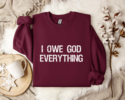 I Owe God Everything Sweatshirt