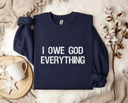I Owe God Everything Sweatshirt