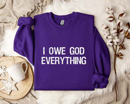 I Owe God Everything Sweatshirt