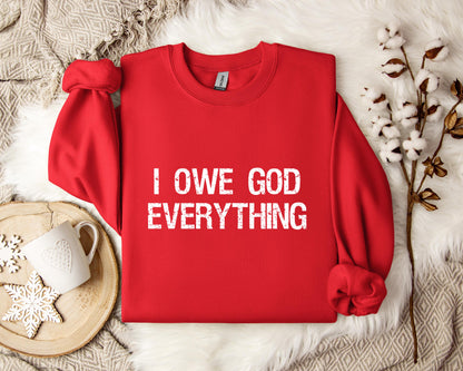 I Owe God Everything Sweatshirt