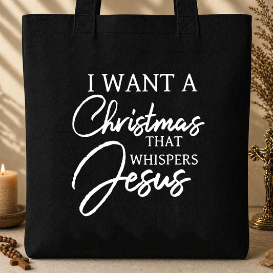 I Want A Christmas That Whispers Jesus Tote Bag