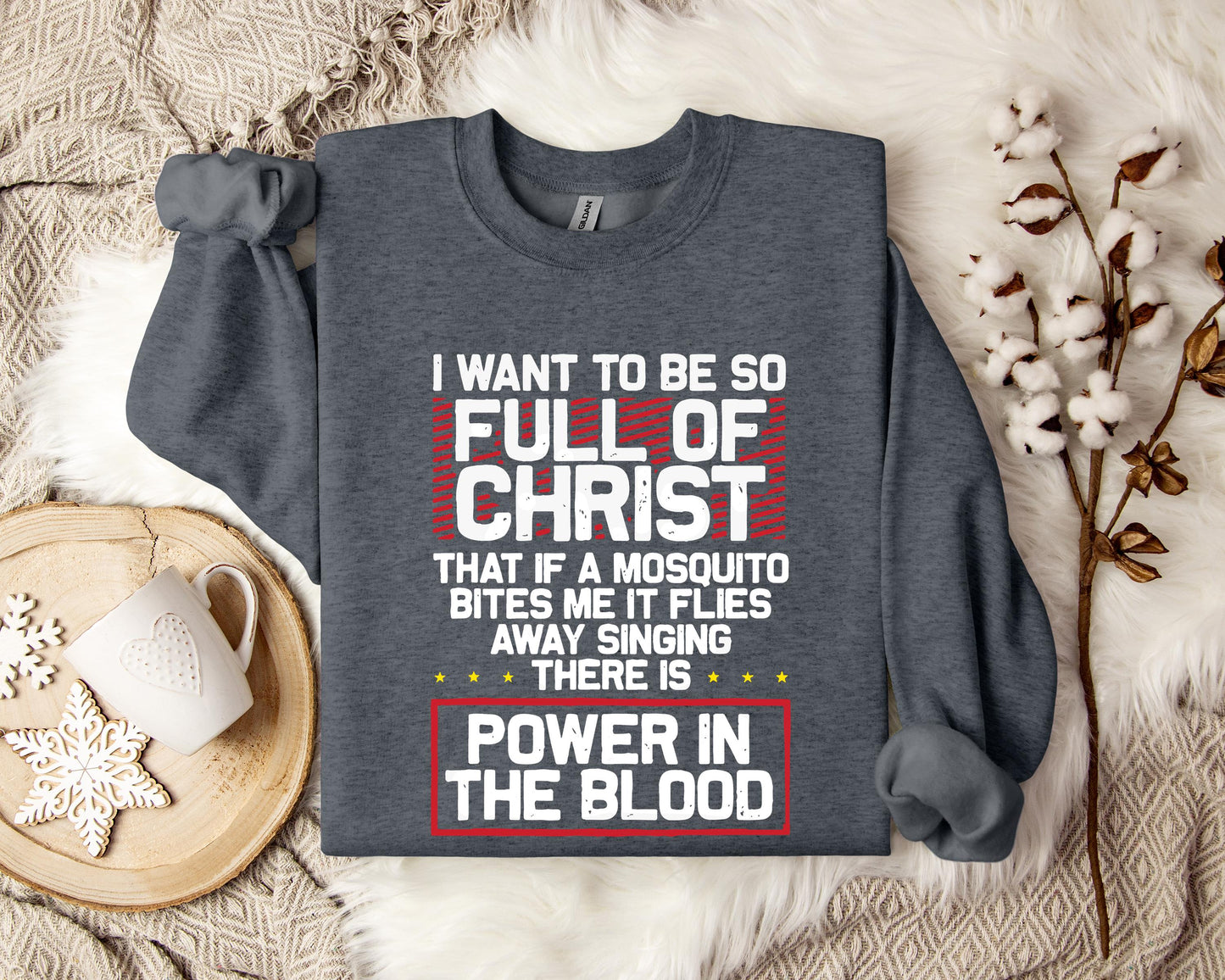 I Want To Be So Full Of Christ Power In The Blood Sweatshirt