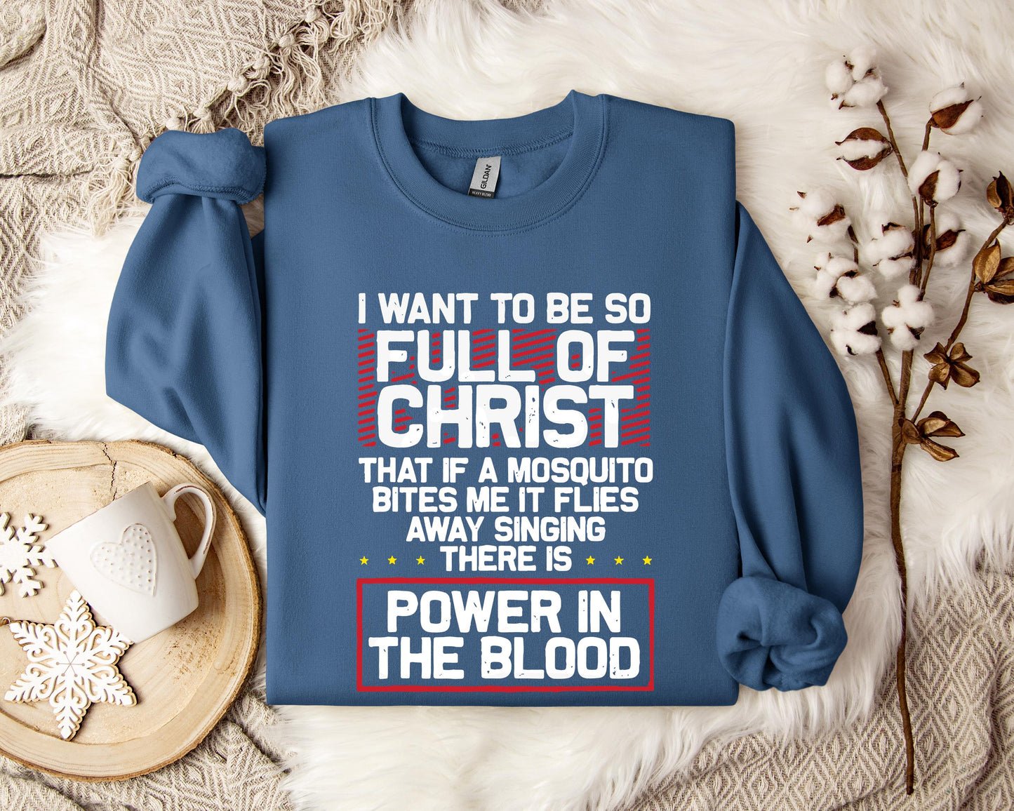 I Want To Be So Full Of Christ Power In The Blood Sweatshirt