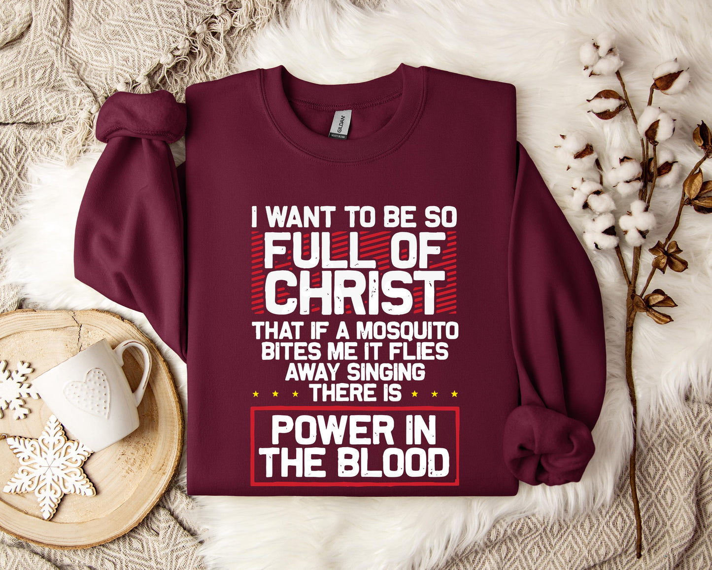 I Want To Be So Full Of Christ Power In The Blood Sweatshirt