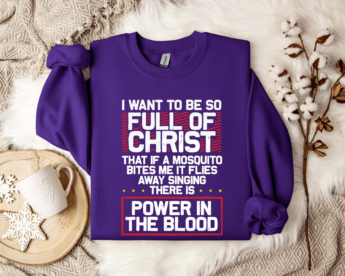 I Want To Be So Full Of Christ Power In The Blood Sweatshirt
