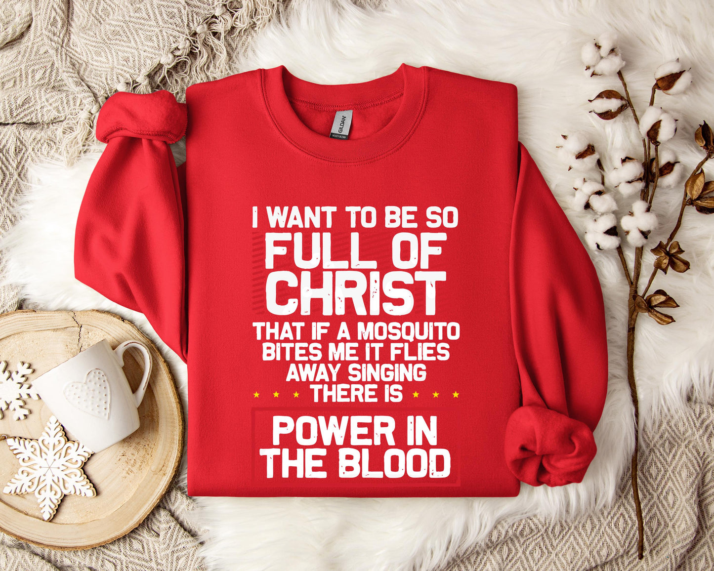 I Want To Be So Full Of Christ Power In The Blood Sweatshirt