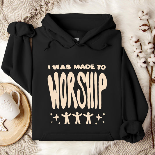 I Was Made To Worship Hoodie