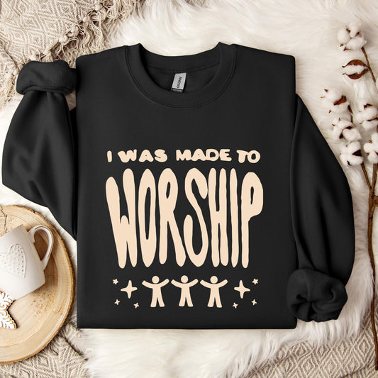 I Was Made To Worship Sweatshirt