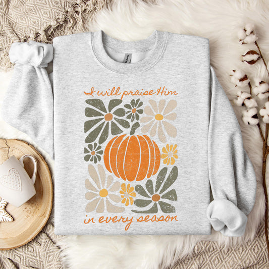 I Will Praise Him In Every Season 01 Sweatshirt
