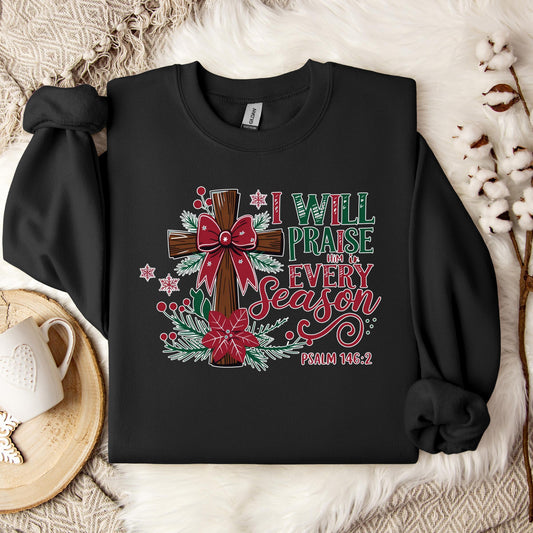 I Will Praise Him In Every Season Psalm 146.2 01 Sweatshirt
