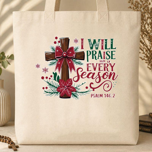 I Will Praise Him In Every Season Psalm 146.2 01 Tote Bag