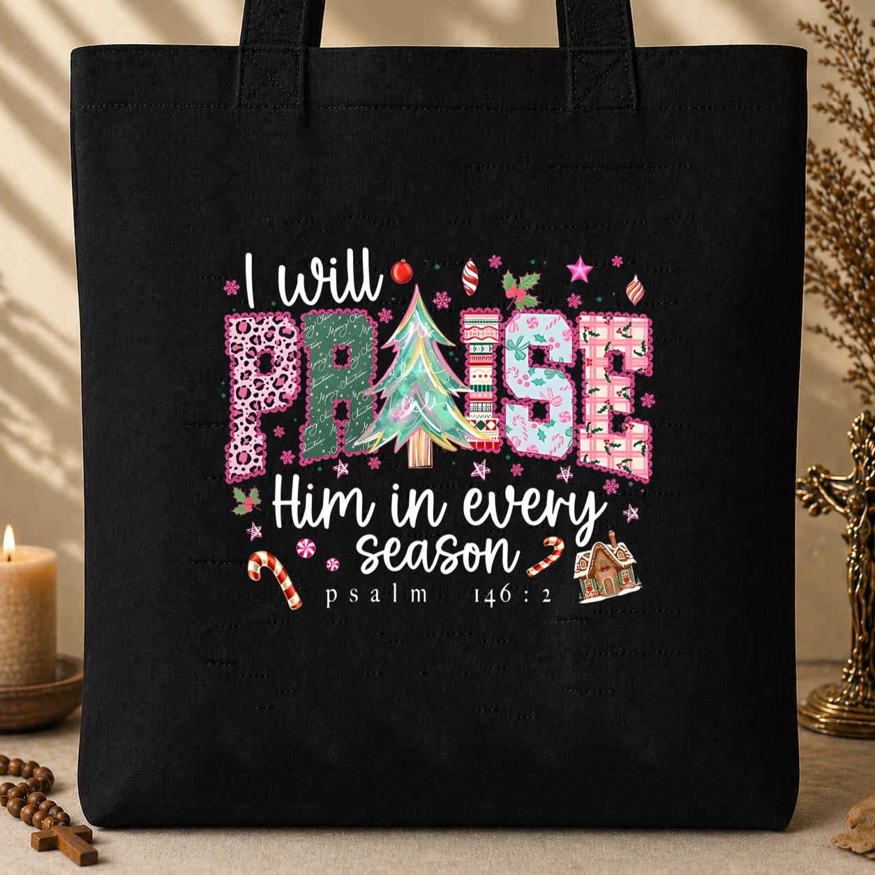 I Will Praise Him In Every Season Psalm 146.2 02 Tote Bag