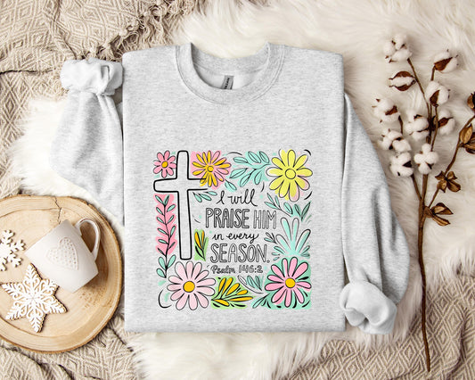 I Will Praise Him In Every Season Psalm 146.2 Sweatshirt