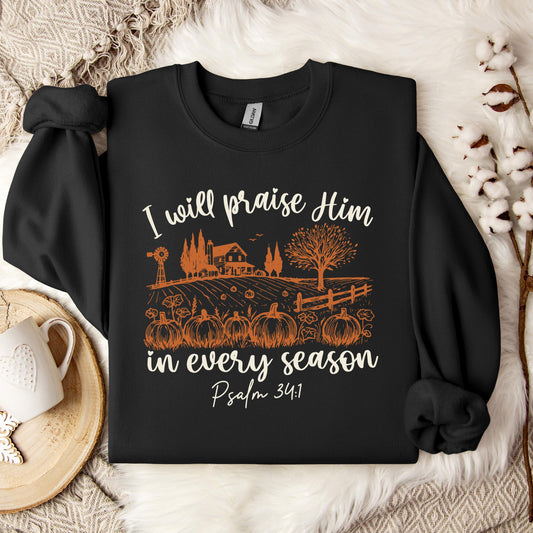 I Will Praise Him In Every Season Psalm 34.1 Sweatshirt