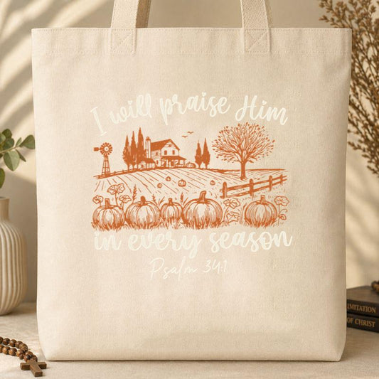 I Will Praise Him In Every Season Psalm 34.1 Tote Bag