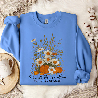 I Will Praise Him In Every Season Sweatshirt