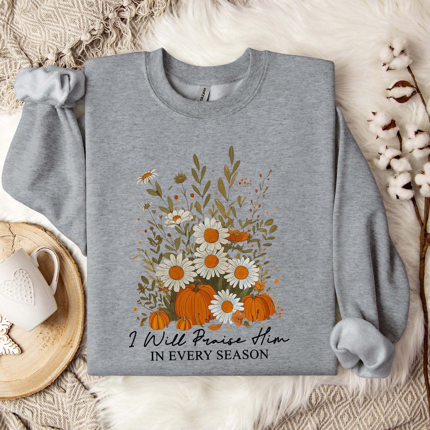 I Will Praise Him In Every Season Sweatshirt