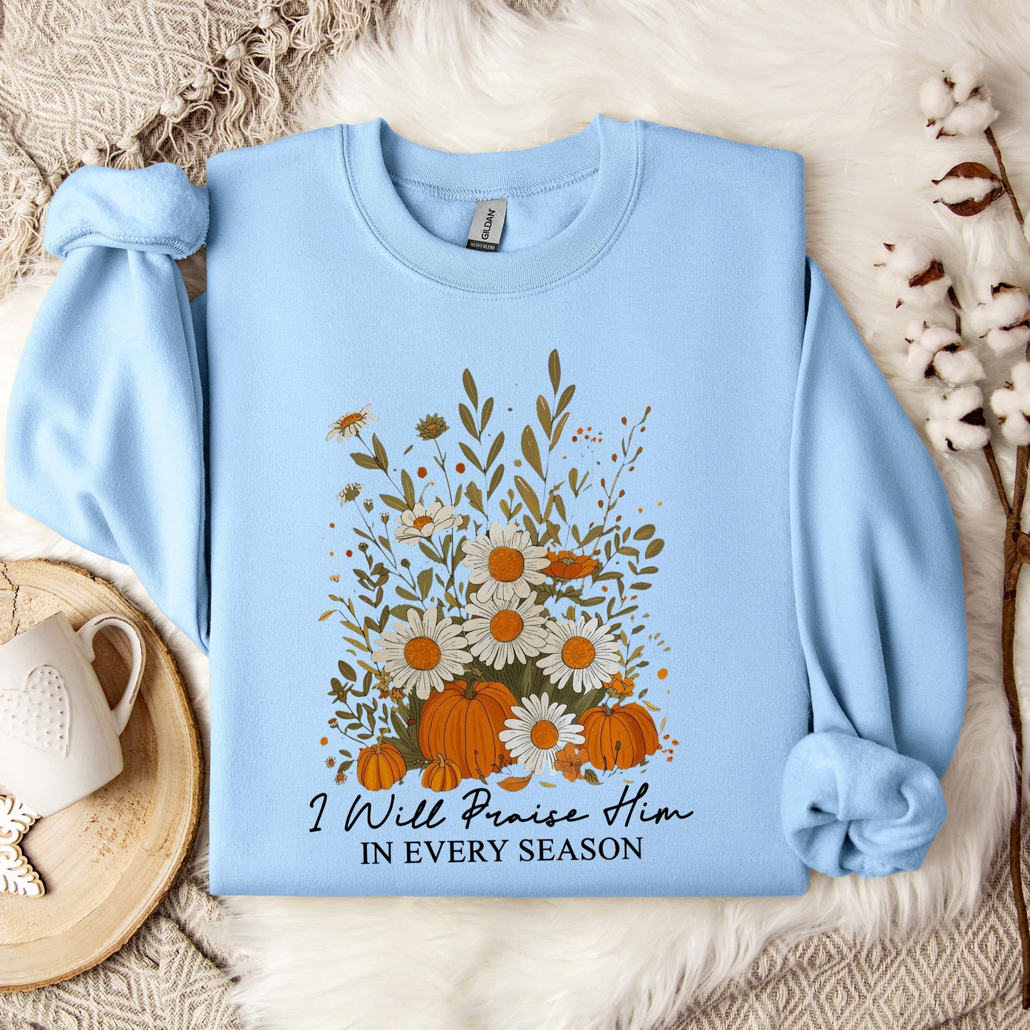 I Will Praise Him In Every Season Sweatshirt