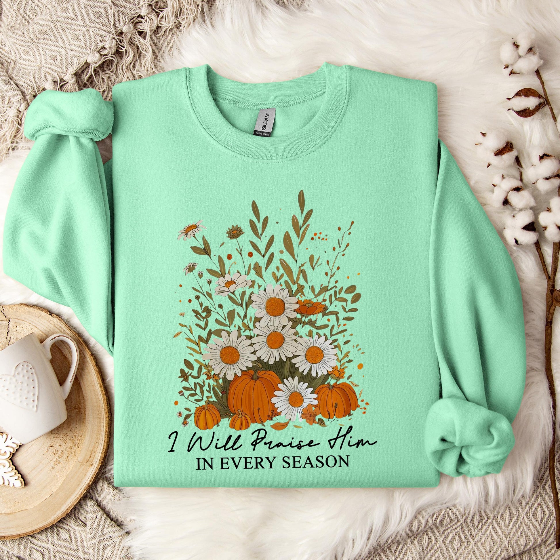 I Will Praise Him In Every Season Sweatshirt