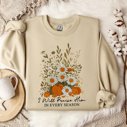 I Will Praise Him In Every Season Sweatshirt