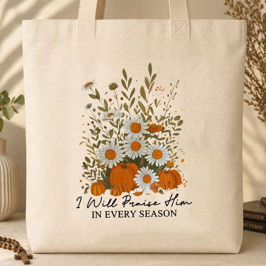 I Will Praise Him In Every Season Tote Bag