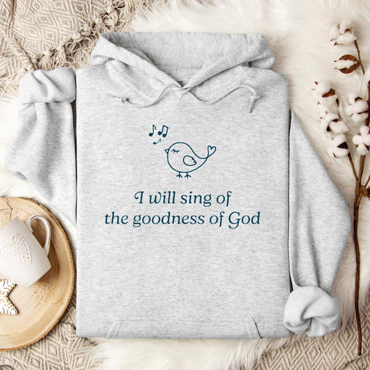I Will Sing Of The Goodness Of God Hoodie