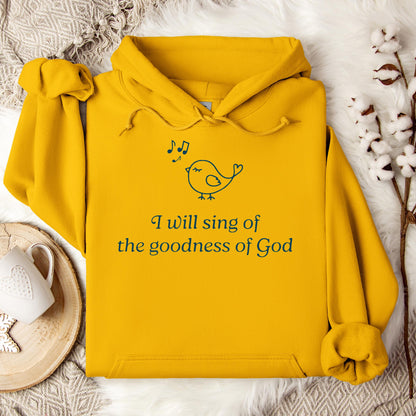 I Will Sing Of The Goodness Of God Hoodie