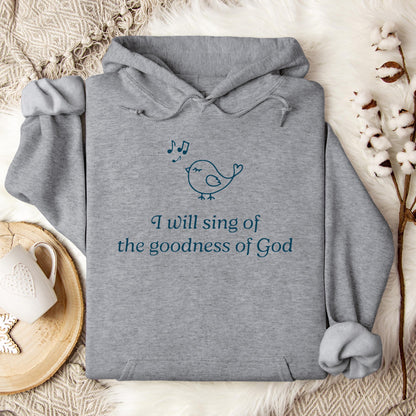 I Will Sing Of The Goodness Of God Hoodie