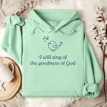 I Will Sing Of The Goodness Of God Hoodie
