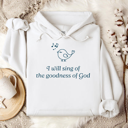 I Will Sing Of The Goodness Of God Hoodie