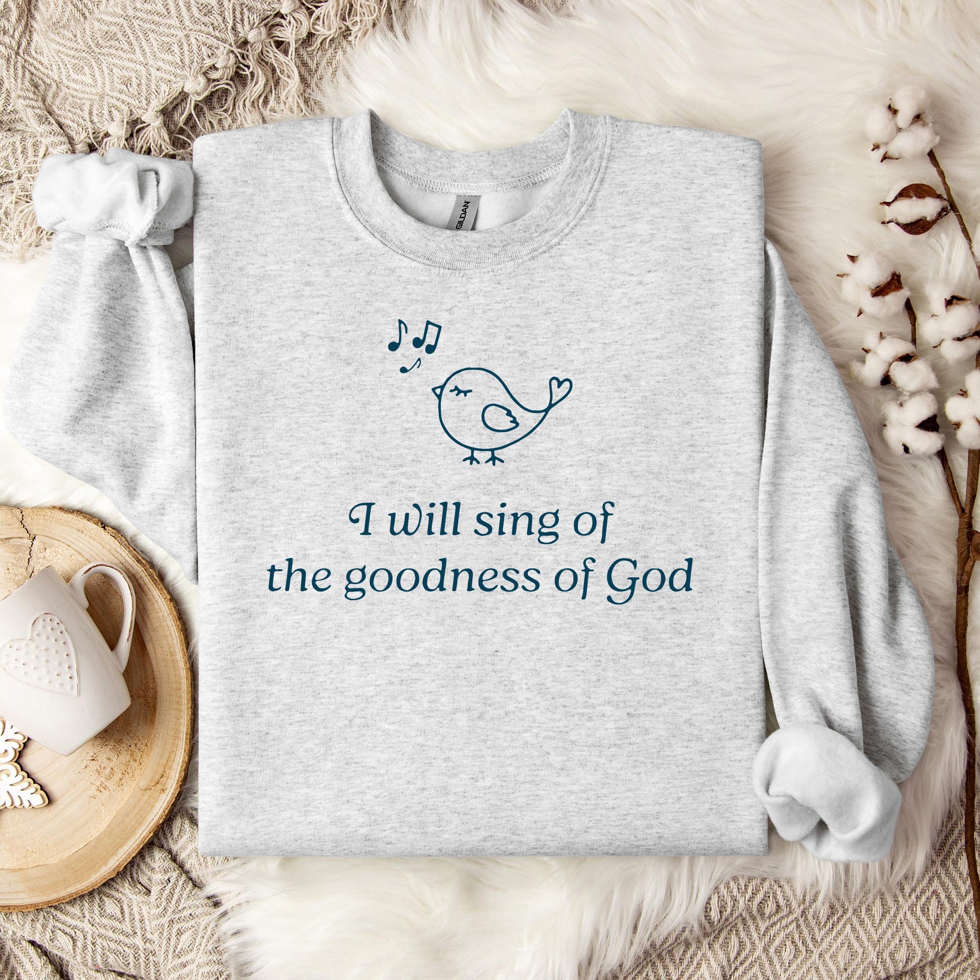 I Will Sing Of The Goodness Of God Sweatshirt