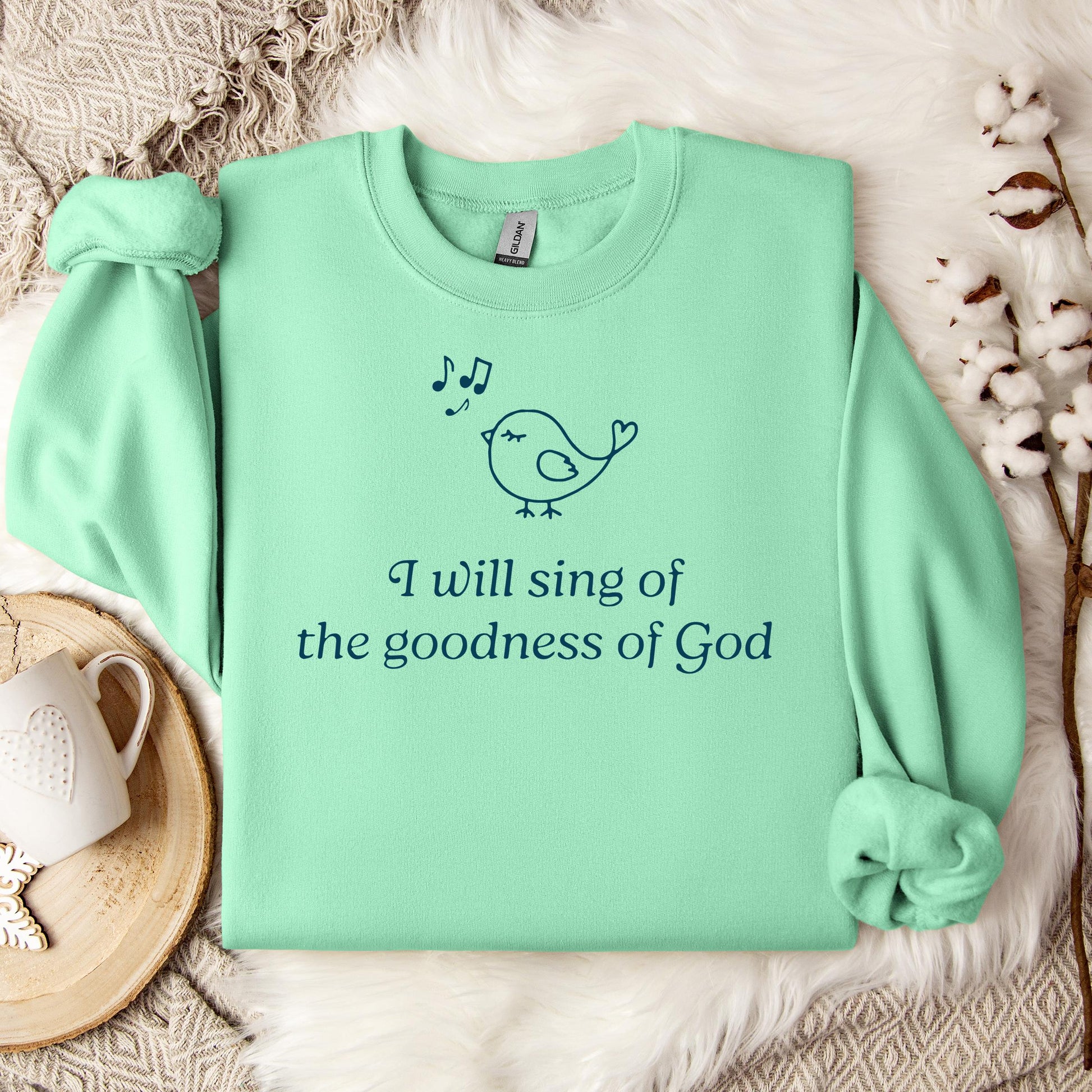 I Will Sing Of The Goodness Of God Sweatshirt