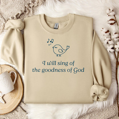 I Will Sing Of The Goodness Of God Sweatshirt