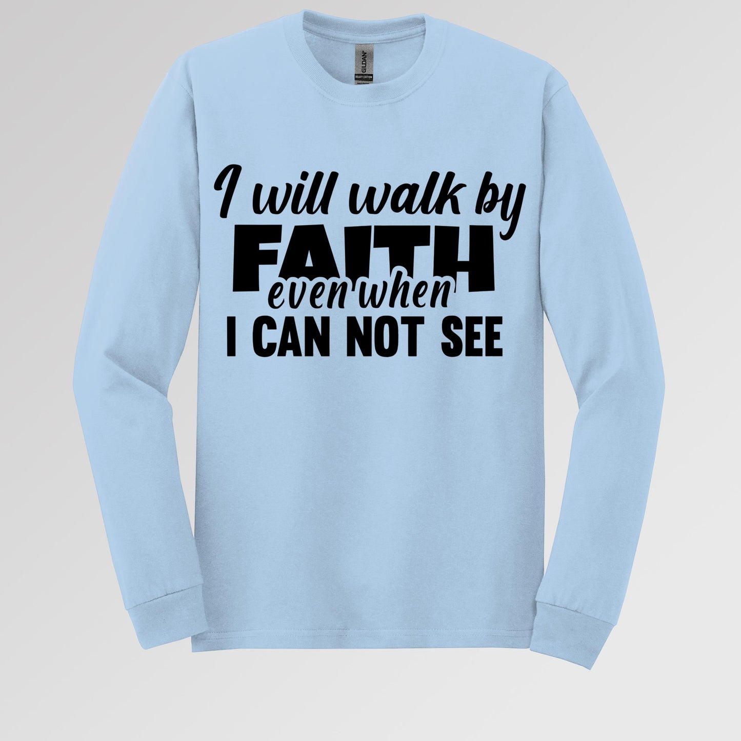 I Will Walk By Faith Even When I Can Not See 01
