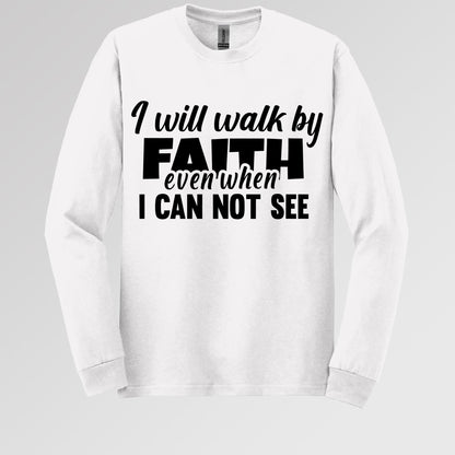 I Will Walk By Faith Even When I Can Not See 01