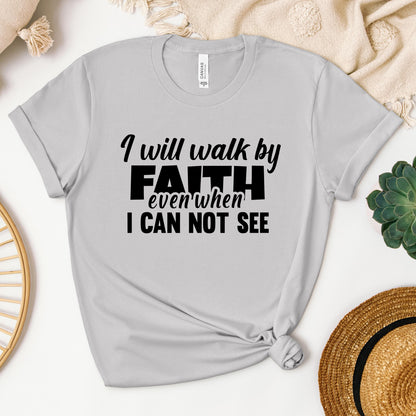 I Will Walk By Faith Even When I Can Not See 01